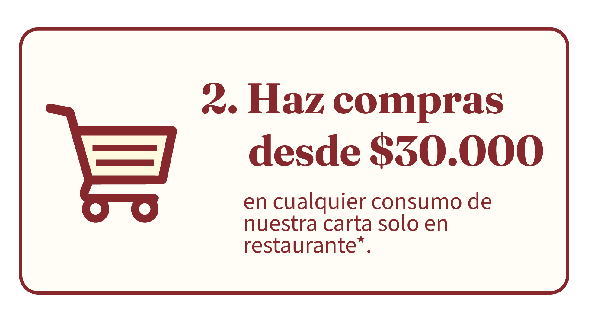 2. Haz compras desde $30.000 — en cualquier consumo de nuestra carta.