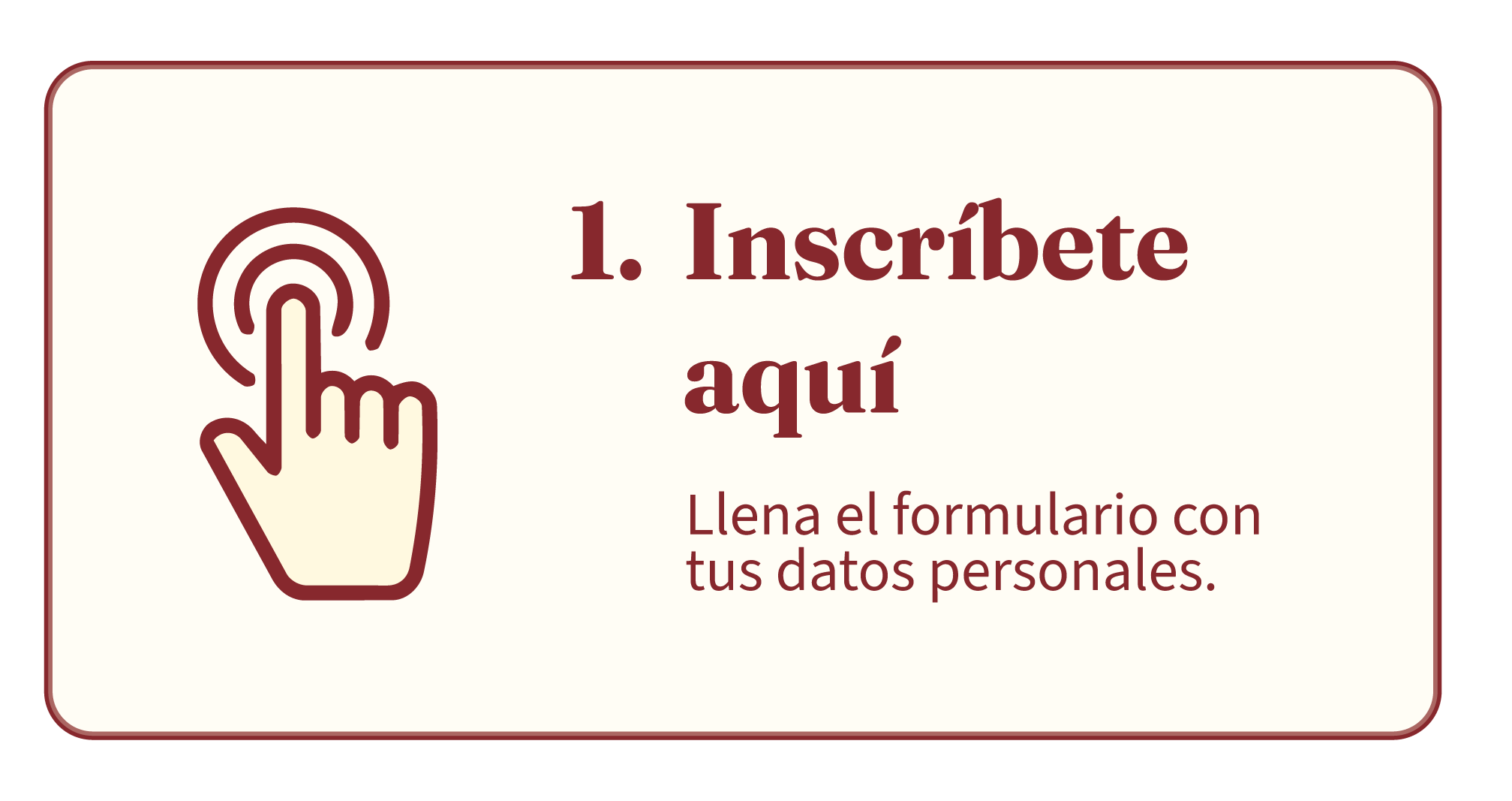 1. Inscríbete aquí — Llena el formulario con tus datos personales.